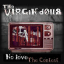 The Virgin Dolls - No Love (The Contest)