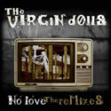 The Virgin Dolls -No Love (The Remixes)